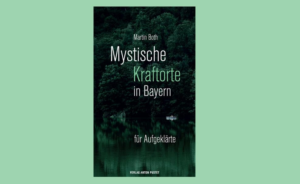 Mystische Kraftorte in Bayern: für Aufgeklärte – 25 stärkende Plätze in ganz Bayern
