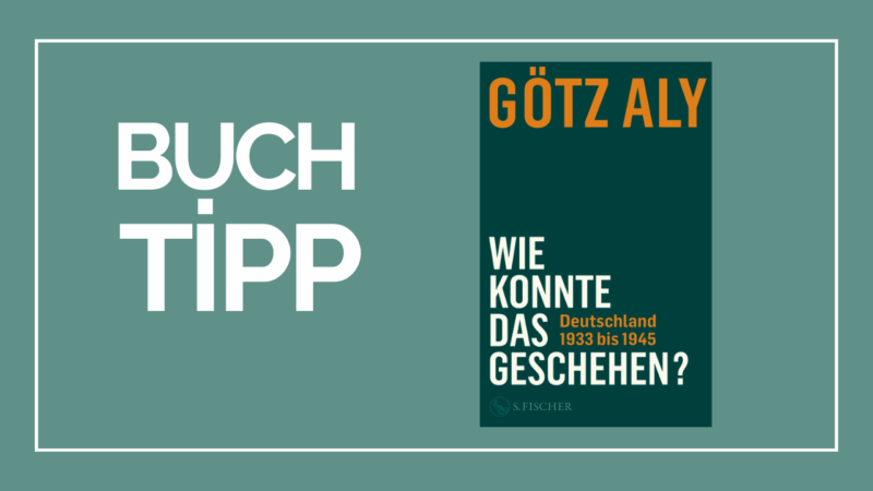 Götz Aly – Wie konnte das geschehen – Deutschland 1933 bis 1945 