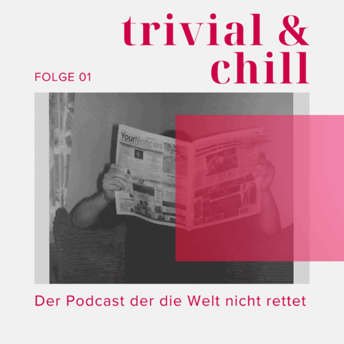 Neuer Podcast- „trivial&chill“ Der Podcats der die Welt nicht verändert